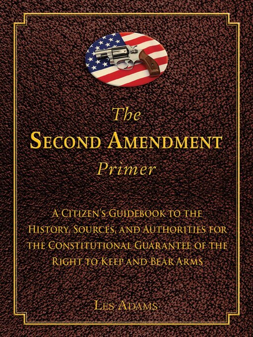 Cover image for The Second Amendment Primer: a Citizen's Guidebook to the History, Sources, and Authorities for the Constitutional Guarantee of the Right to Keep and Bear Arms